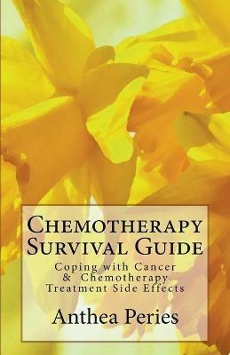 Chemotherapy Survival Guide: Coping with Cancer & Chemotherapy Treatment Side Effects - Anthea Peries - cover