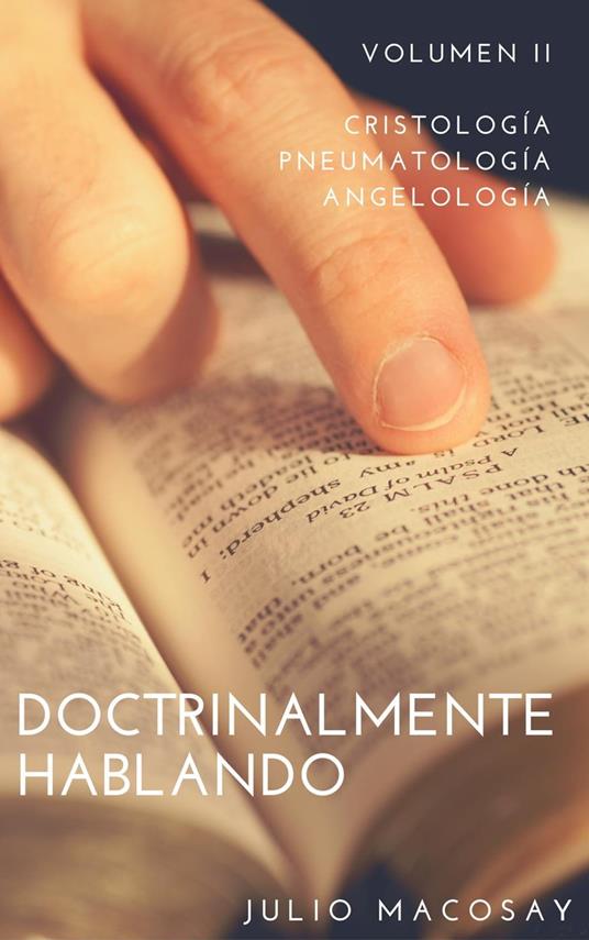 Doctrinalmente Hablando: Volumen II — Cristología, Pneumatología y Angelología