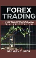Forex Trading, The Ultimate Beginner's Guide - Branden Turner - cover
