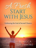 A Fresh Start with Jesus: Embracing the God of Second Chances