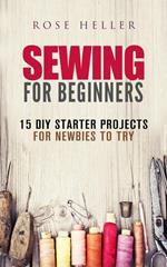 Sewing for Beginners: 15 DIY Starter Projects for Newbies to Try