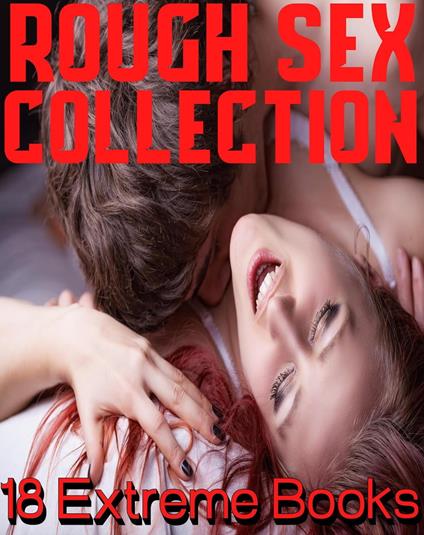 ROUGH SEX COLLECTION, 18 Extreme Stories MFM