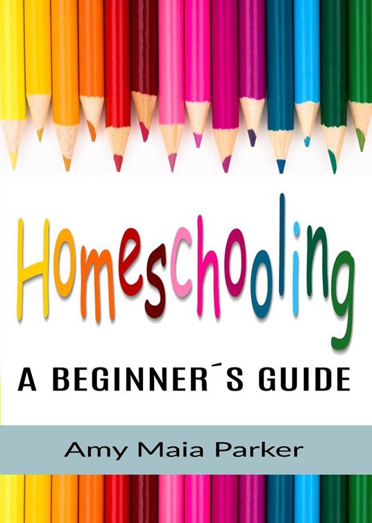 Homeschooling - A Beginner´s Guide