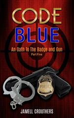 Code Blue: An Oath to the Badge and Gun 5