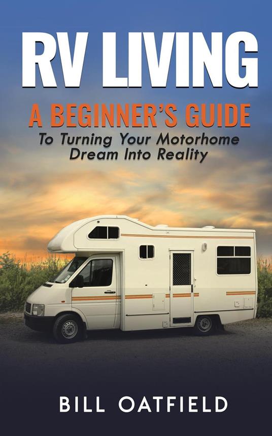 RV Living: A Beginner’s Guide To Turning Your Motorhome Dream Into Reality