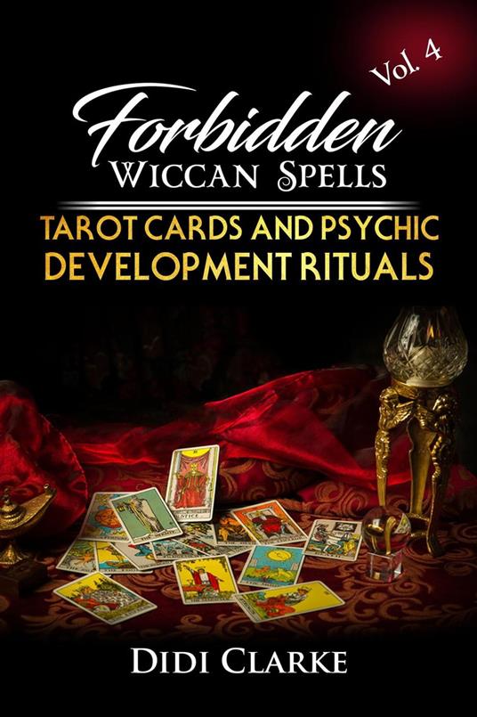 Forbidden Wiccan Spells: Tarot Cards and Psychic Development Rituals