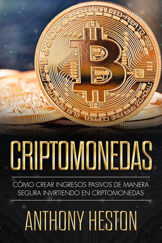 Criptomonedas: Cómo Crear Ingresos Pasivos a Largo Plazo de Manera Segura con las Criptomonedas