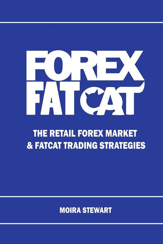 Forex FatCat: The Retail Forex Market & FatCat Trading Strategies