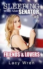 Sleeping with the Senator #1: Friends & Lovers