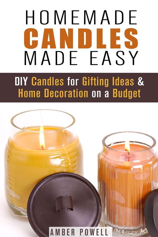 Homemade Candles Made Easy: DIY Candles for Gifting Ideas & Home Decoration  on a Budget - Powell, Amber - Ebook in inglese - EPUB2 con DRMFREE | IBS
