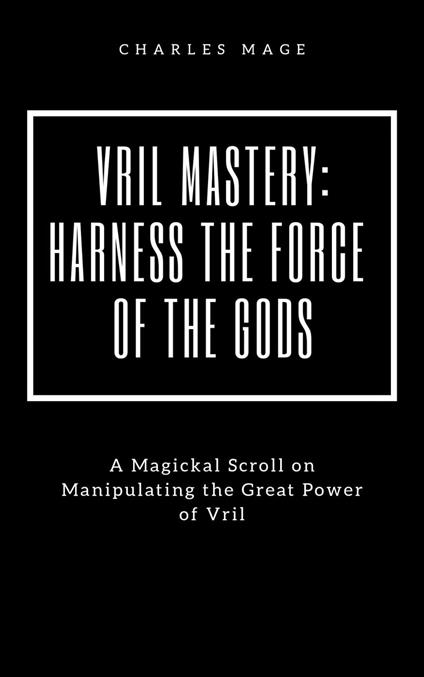 Vril Mastery: Harness the Force of the Gods