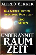 Unbekannte Raumzeit: Das Science Fiction Abenteuer Paket auf 1200 Seiten