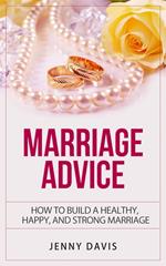 Marriage Advice How to Build A Healthy, Happy And Strong Marriage