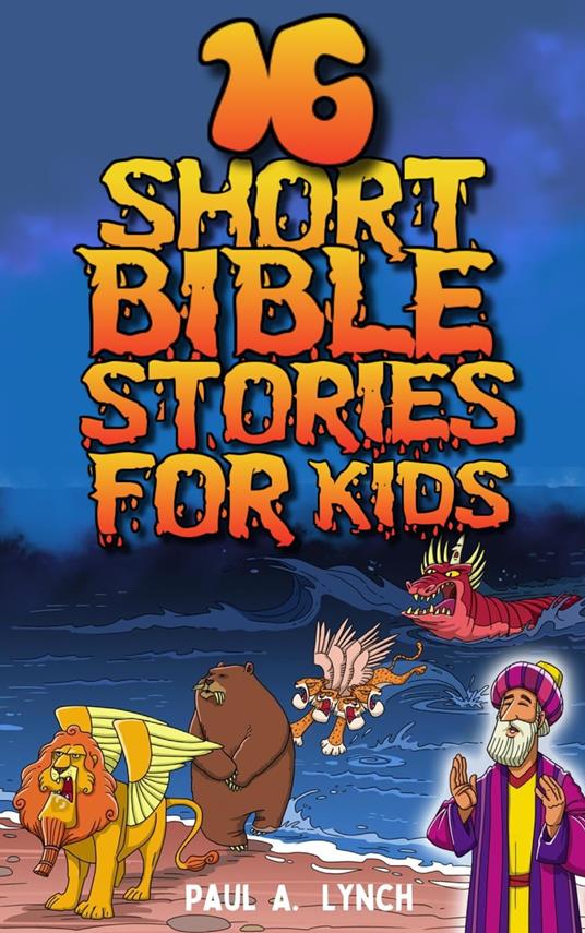 16 Short Bible Stories For Kids - Paul A. Lynch - ebook