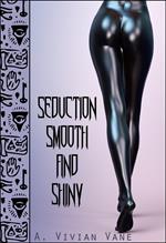 Seduction Smooth and Shiny