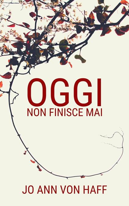 Oggi non finisce mai - Jo Ann Von Haff - ebook