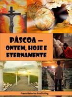 Pascoa - Ontem, Hoje e Eternamente