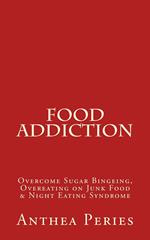 Food Addiction: Overcome Sugar Bingeing, Overeating on Junk Food & Night Eating Syndrome