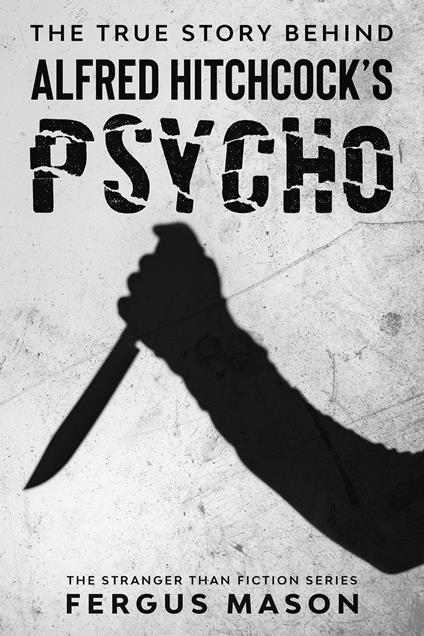 The True Story Behind Alfred Hitchcock's Psycho