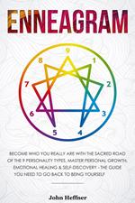 Enneagram Become Who You Really Are with the Sacred Road of the 9 Personality Types. Master Personal Growth, Emotional Healing & Self-Discovery - The Guide You Need to Go Back to Being Yourself