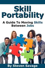 Skill Portability: A Guide To Moving Skills Between Jobs