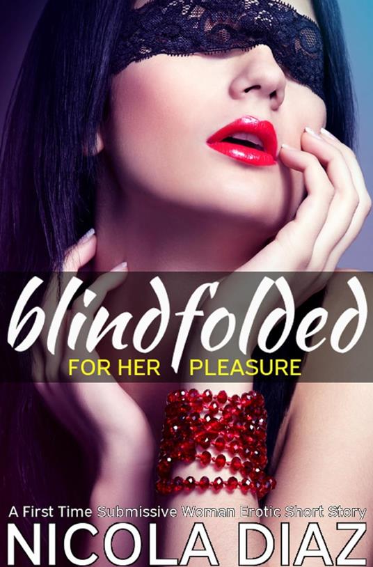 Blindfolded for Her Pleasure - A First Time Submissive Woman Erotic Short Story