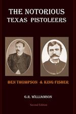 The Notorious Texas Pistoleers - Ben Thompson & King Fisher