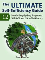 The Ultimate Self-Sufficiency Guide: 12 Months Step-by-Step Program to Self-Sufficient Life in 21st Century