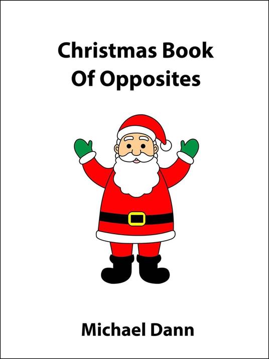 Christmas Book Of Opposites - Michael Dann - ebook