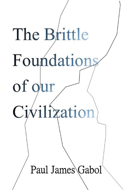 The Brittle Foundations of our Civilization