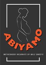 Abiyamo: Motherhood Incarnate