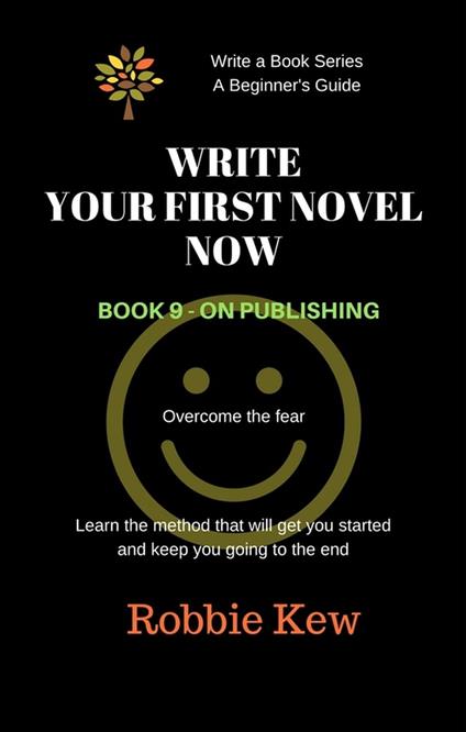 Write Your First Novel Now. Book 9 - On Publishing