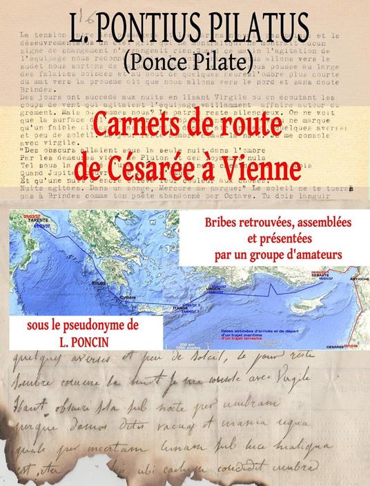 L. Pontius Pilatus: Carnets de Route de Césarée à Vienne — Bribes Retrouvées, Assemblées et Présentées par un Groupe d’Amateurs