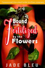 Bound and Fertilized by the Flowers