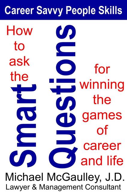 How to Ask the Smart Questions for Winning the Games of Career and Life