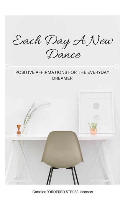 Each Day a New Dance: Positive Affirmations for the Everyday Dreamer