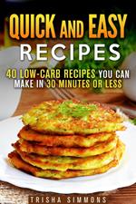 Quick and Easy Recipes: 40 Low-Carb Recipes You Can Make in 30 Minutes or Less