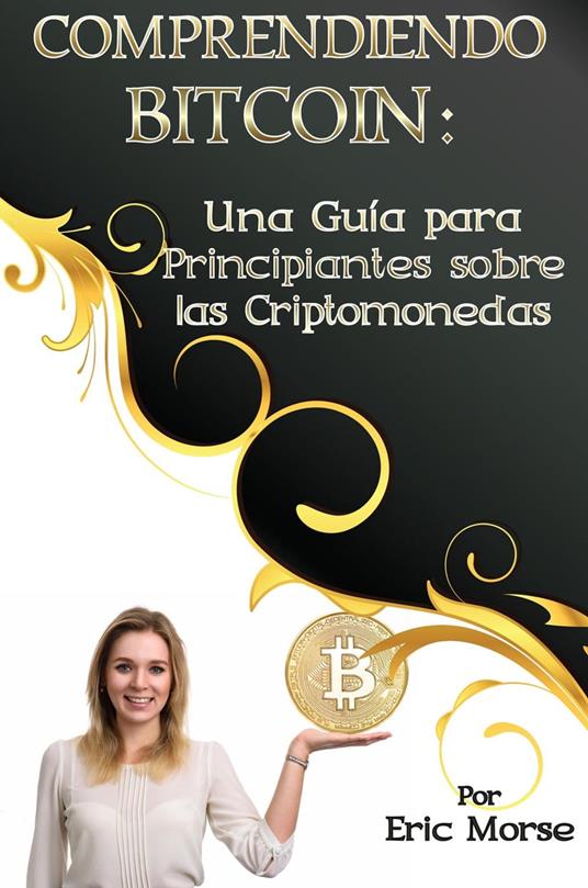 Comprendiendo Bitcoin: Una Guía para Principiantes sobre las Criptomonedas