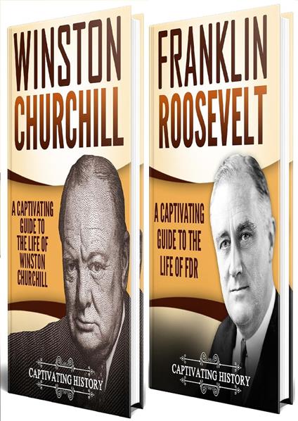 Churchill and Roosevelt: A Captivating Guide to the Life of Franklin and Winston