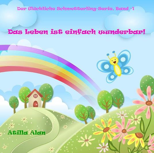 Das Leben ist einfach wunderbar! - Atilla Alan - ebook