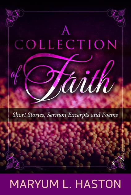 A Collection of Faith: Short Stories, Sermon Excerpts and Poems