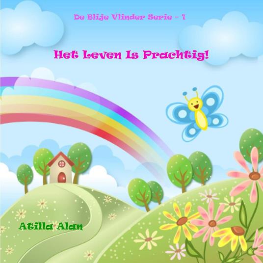 Het Leven Is Prachtig! - Atilla Alan - ebook
