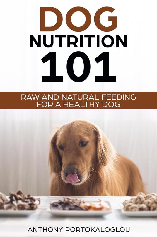 Dog Nutrition 101 Raw and Natural Feeding for a Healthy Dog