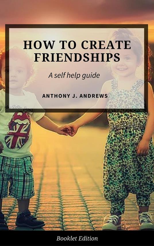 How to Create Friendships