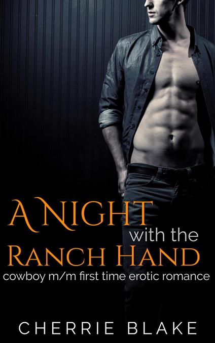 A Night with the Ranch Hand: Cowboy M/M First Time Erotic Romance