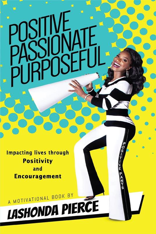 Positive, Passionate, Purposeful - Impacting Lives Through Positivity and Encouragement