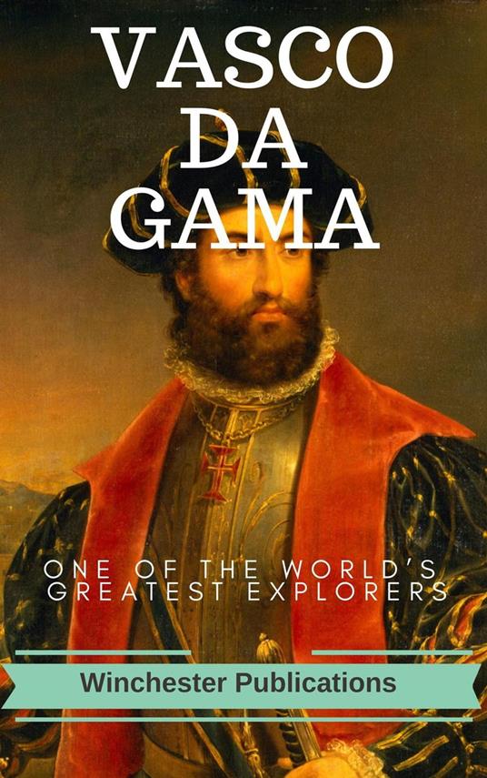 Vasco-Da-Gama: One of the World's Greatest Explorers (Illustrated) - Das,  Ram - Ebook in inglese - EPUB2 con DRMFREE | IBS