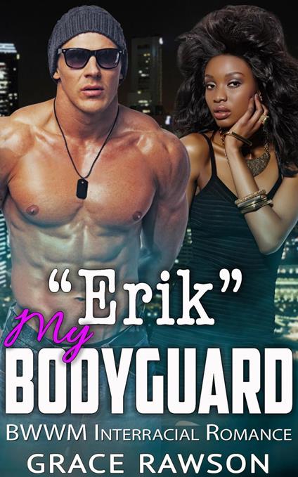 Erik My Bodyguard - BWWM Interracial Romance