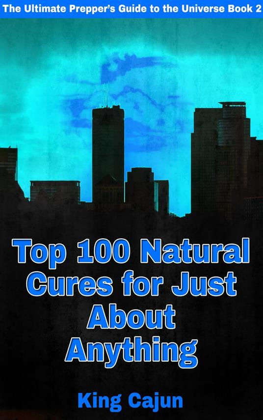 Top 100 Natural Cures for Just about Anything!