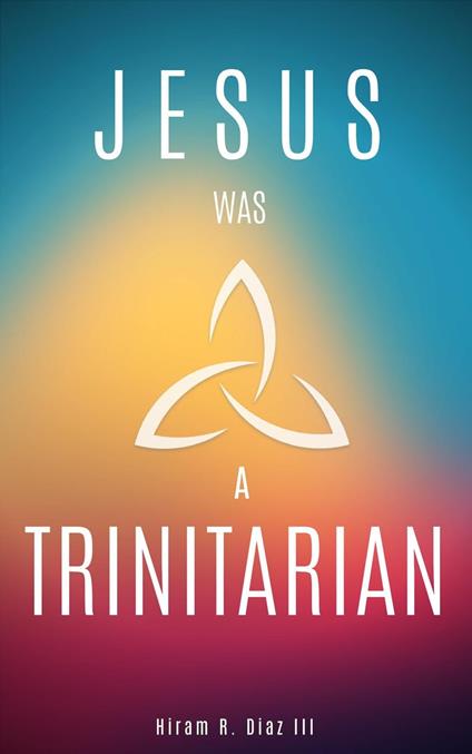 Jesus Was a Trinitarian